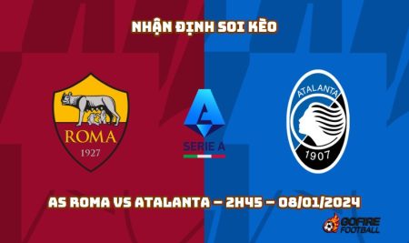Nhận định ⭐ Soi kèo AS Roma vs Atalanta – 2h45 – 08/01/2024