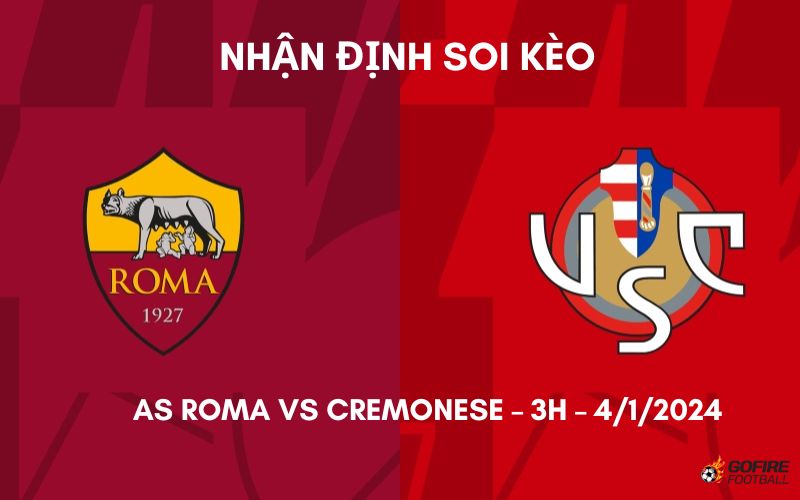 Nhận định ⭐ Soi kèo AS Roma vs Cremonese – 3h – 4/1/2024