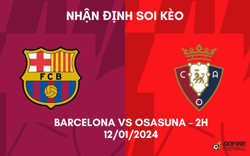 Nhận định ⭐ Soi kèo Barcelona vs Osasuna – 2h – 12/01/2024