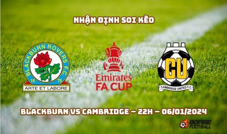 Nhận định ⭐ Soi kèo Blackburn vs Cambridge – 22h – 06/01/2024