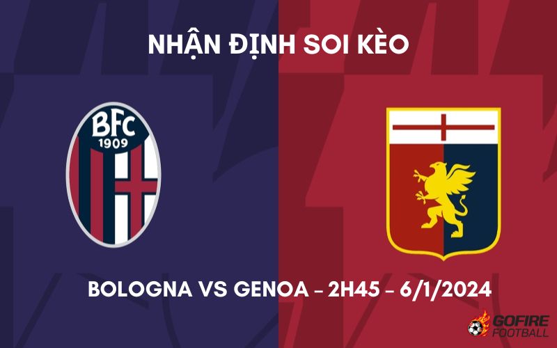Nhận định ⭐ Soi kèo Bologna vs Genoa – 2h45 – 6/1/2024