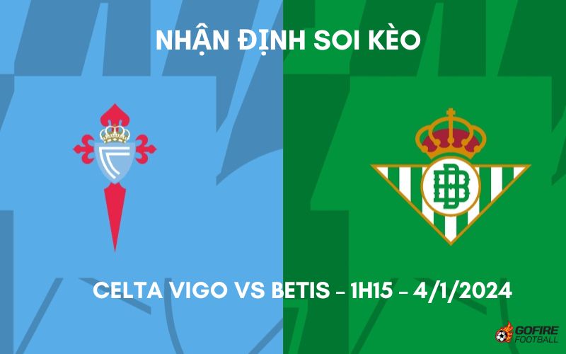 Nhận định ⭐ Soi kèo Celta Vigo vs Betis – 1h15 – 4/1/2024