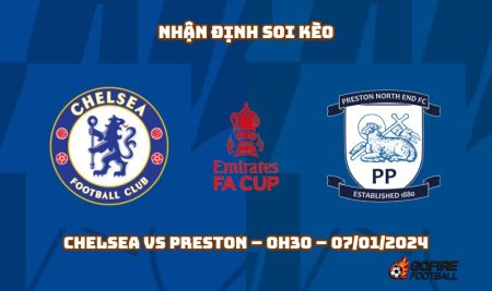 Nhận định ⭐ Soi kèo Chelsea vs Preston – 0h30 – 07/01/2024