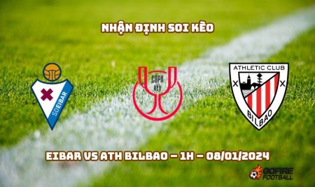 Nhận định ⭐ Soi kèo Eibar vs Ath Bilbao – 1h – 08/01/2024