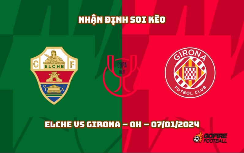 Nhận định ⭐ Soi kèo Elche vs Girona – 0h – 07/01/2024