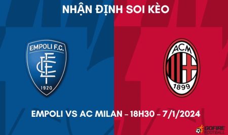 Nhận định ⭐ Soi kèo Empoli vs AC Milan – 18h30 – 7/1/2024