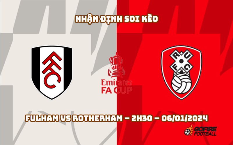 Nhận định ⭐ Soi kèo Fulham vs Rotherham – 2h30 – 06/01/2024