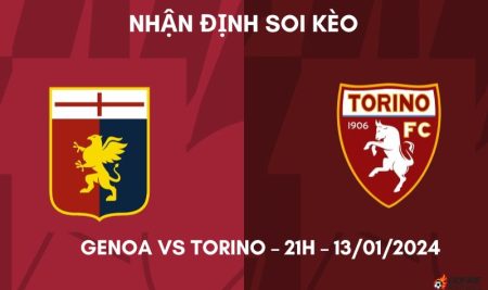 Nhận định ⭐ Soi kèo Genoa vs Torino – 21h – 13/01/2024