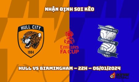 Nhận định ⭐ Soi kèo Hull vs Birmingham – 22h – 06/01/2024