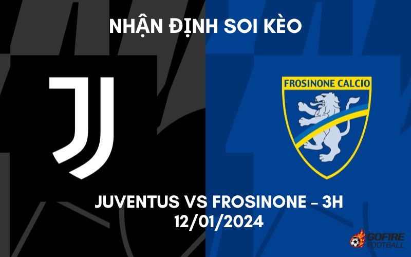 Nhận định ⭐ Soi kèo Juventus vs Frosinone – 3h – 12/01/2024