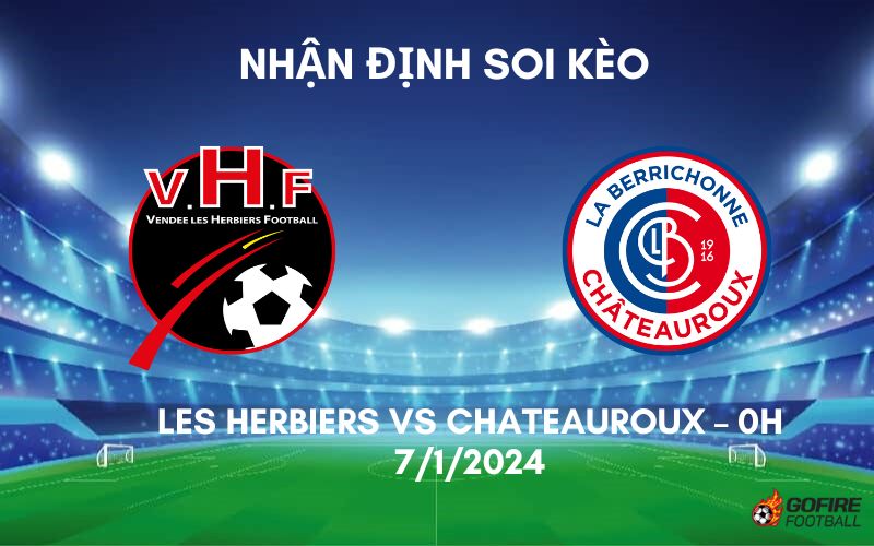 Nhận định ⭐ Soi kèo Les Herbiers vs Chateauroux – 0h – 7/1/2024