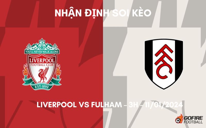 Nhận định ⭐ Soi kèo Liverpool vs Fulham – 3h – 11/01/2024