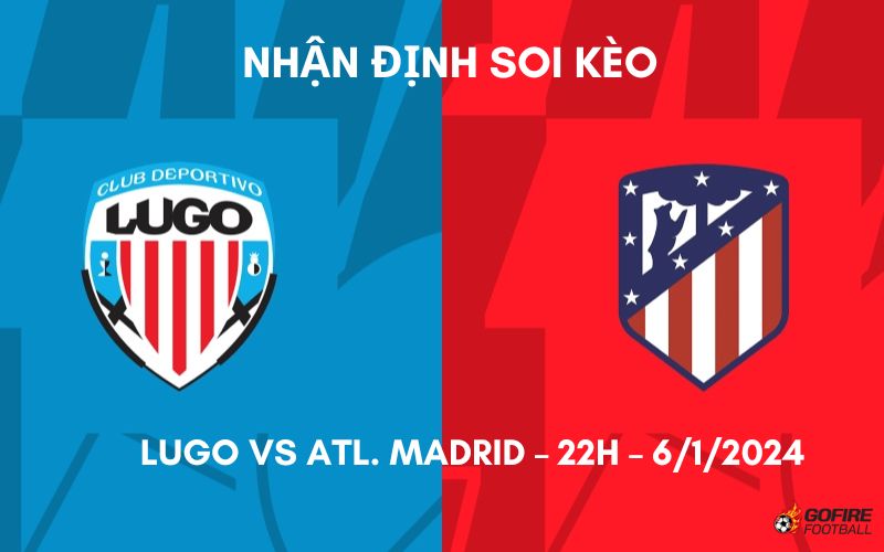 Nhận định ⭐ Soi kèo Lugo vs Atl. Madrid – 22h – 6/1/2024