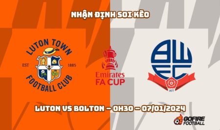 Nhận định ⭐ Soi kèo Luton vs Bolton – 0h30 – 07/01/2024