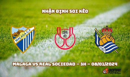 Nhận định ⭐ Soi kèo Malaga vs Real Sociedad – 3h – 08/01/2024