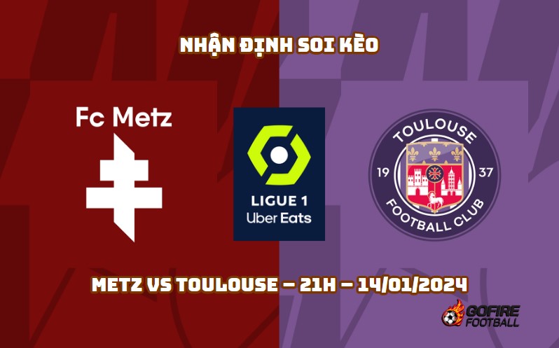 Nhận định ⭐ Soi kèo Metz vs Toulouse – 21h – 14/01/2024