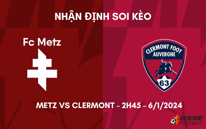 Nhận định ⭐ Soi kèo Metz vs Clermont – 2h45 – 6/1/2024