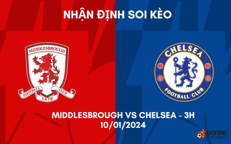 Nhận định ⭐ Soi kèo Middlesbrough vs Chelsea – 3h – 10/01/2024