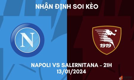 Nhận định ⭐ Soi kèo Napoli vs Salernitana – 21h – 13/01/2024