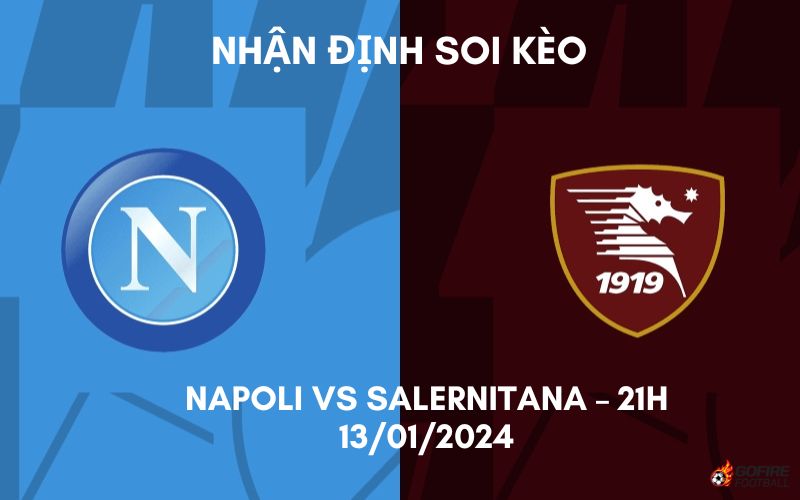 Nhận định ⭐ Soi kèo Napoli vs Salernitana – 21h – 13/01/2024