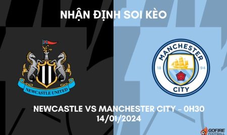 Nhận định ⭐ Soi kèo Newcastle vs Manchester City – 0h30 – 14/01/2024