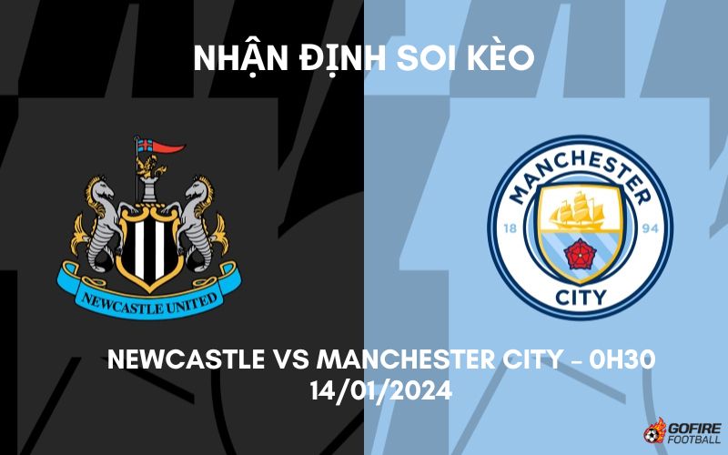 Nhận định ⭐ Soi kèo Newcastle vs Manchester City – 0h30 – 14/01/2024