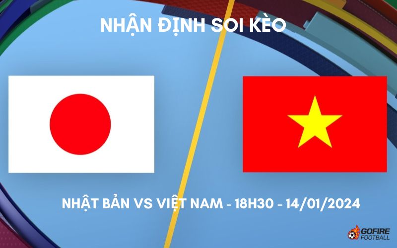 Soi kèo Nhật Bản vs Việt Nam ⭐ 18h30 ⭐ 14/01/2024