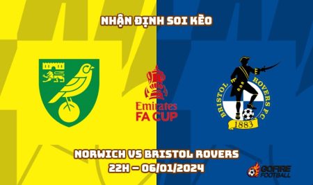 Nhận định ⭐ Soi kèo Norwich vs Bristol Rovers – 22h – 06/01/2024