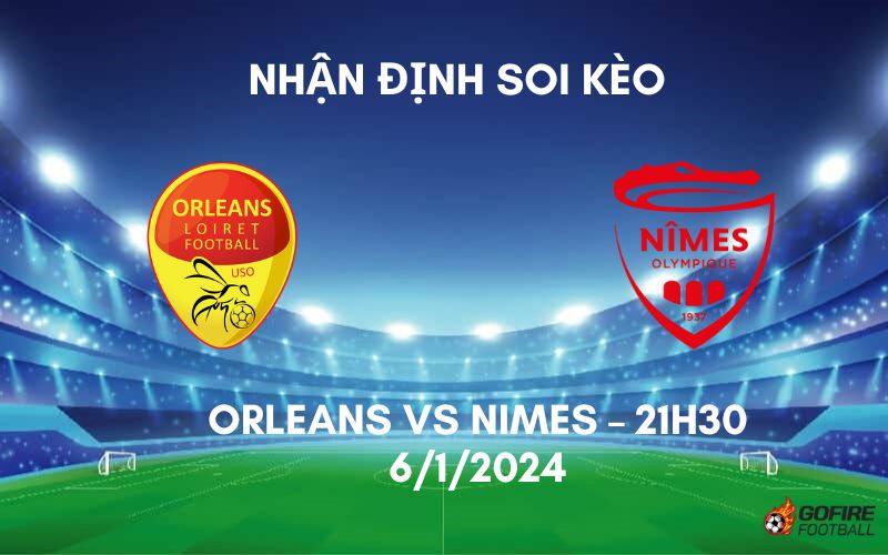 Nhận định ⭐ Soi kèo Orleans vs Nimes – 21h30 – 6/1/2024