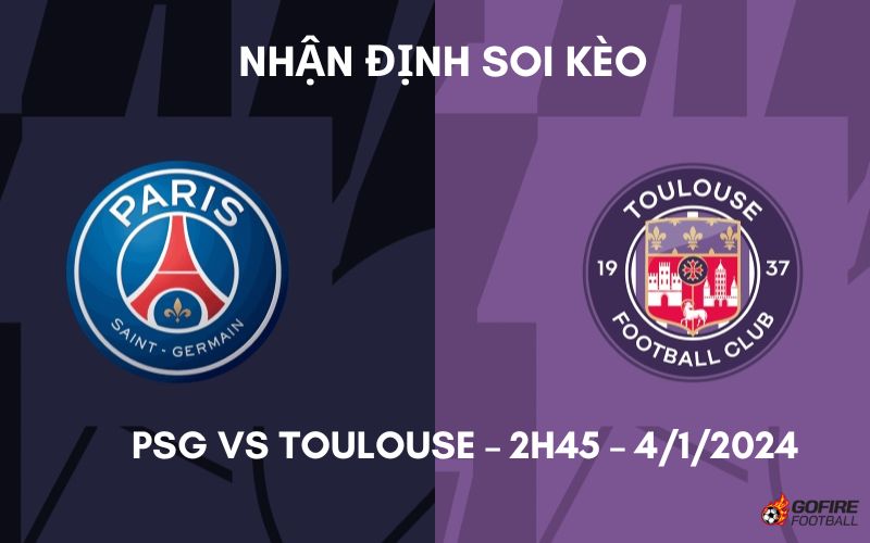 Nhận định ⭐ Soi kèo PSG vs Toulouse – 2h45 – 4/1/2024