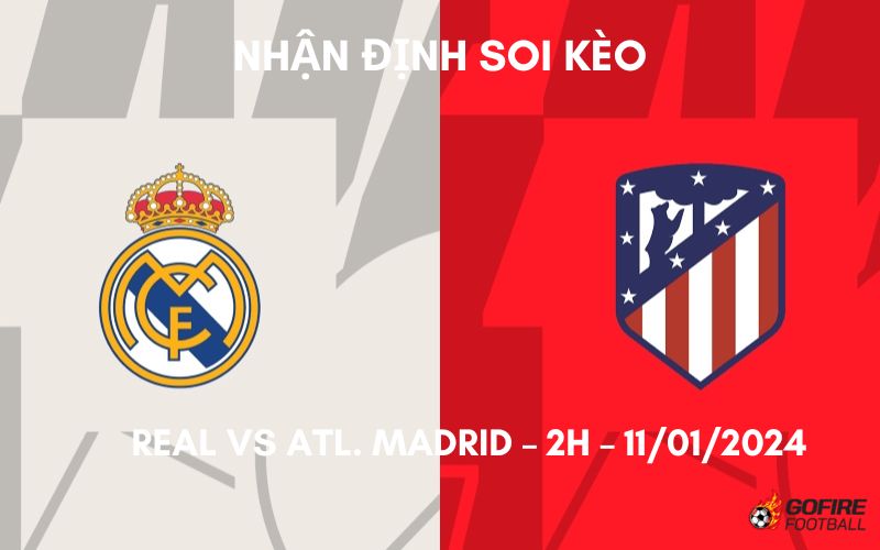 Nhận định ⭐ Soi kèo Real vs Atl. Madrid – 2h – 11/01/2024