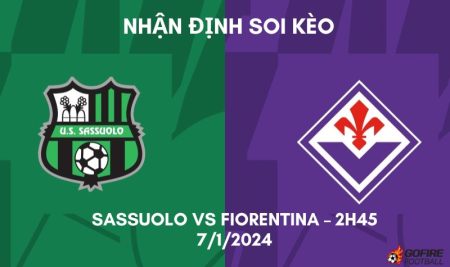 Nhận định ⭐ Soi kèo Sassuolo vs Fiorentina – 2h45 – 7/1/2024