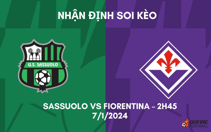 Nhận định ⭐ Soi kèo Sassuolo vs Fiorentina – 2h45 – 7/1/2024