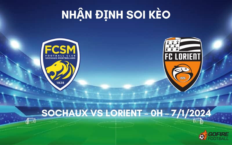 Nhận định ⭐ Soi kèo Sochaux vs Lorient – 0h – 7/1/2024