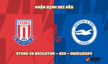 Nhận định ⭐ Soi kèo Stoke vs Brighton – 22h – 06/01/2024