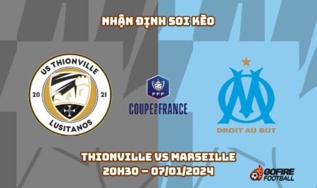 Nhận định ⭐ Soi kèo Thionville vs Marseille – 20h30 – 07/01/2024
