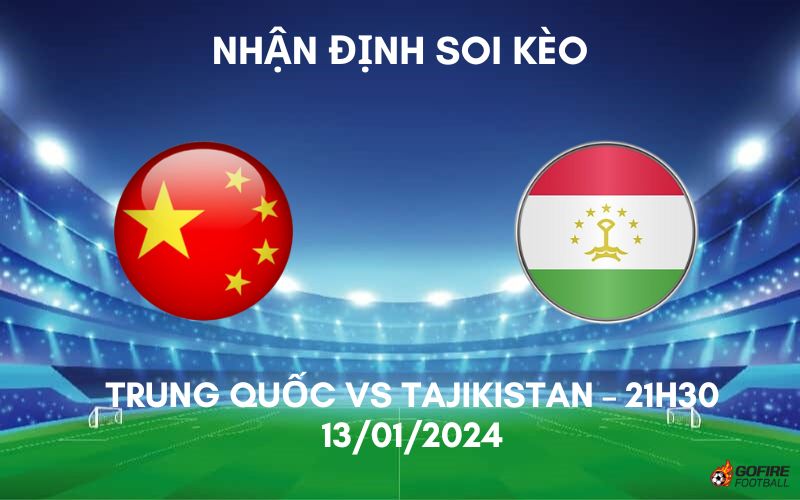 Nhận định ⭐ Soi kèo Trung Quốc vs Tajikistan – 21h30 – 13/01/2024