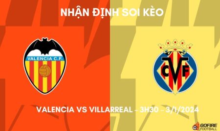 Nhận định ⭐ Soi kèo Valencia vs Villarreal – 3h30 – 3/1/2024