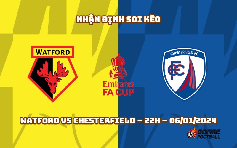 Nhận định ⭐ Soi kèo Watford vs Chesterfield – 22h – 06/01/2024