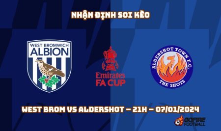 Nhận định ⭐ Soi kèo West Brom vs Aldershot – 21h – 07/01/2024