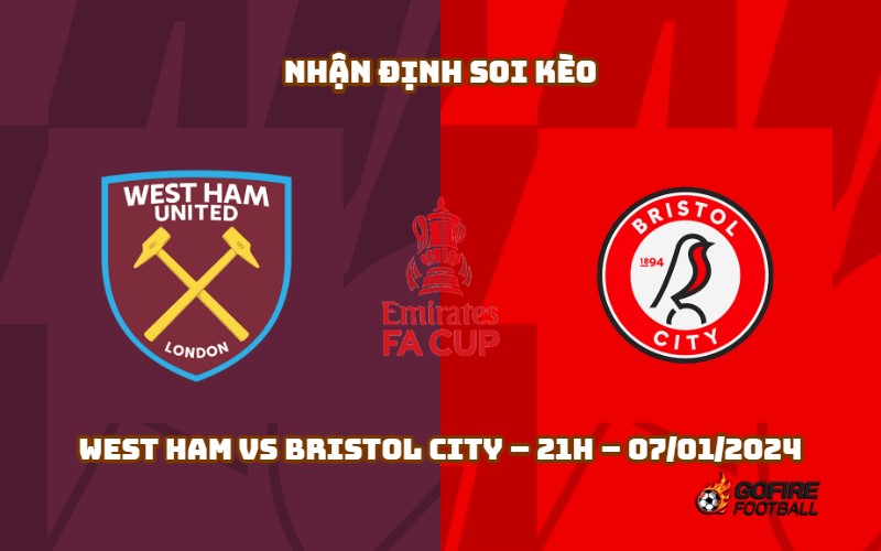 Nhận định ⭐ Soi kèo West Ham vs Bristol City – 21h – 07/01/2024