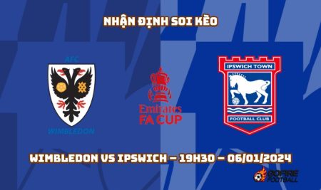 Nhận định ⭐ Soi kèo Wimbledon vs Ipswich – 19h30 – 06/01/2024