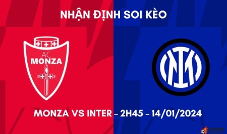 Nhận định ⭐ Soi kèo Monza vs Inter – 2h45 – 14/01/2024