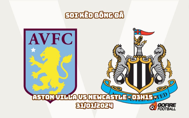 Soi kèo bóng đá Aston Villa vs Newcastle – 03h15 – 31/01/2024