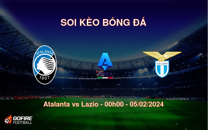 Soi kèo bóng đá Atalanta vs Lazio – 00h00 – 05/02/2024