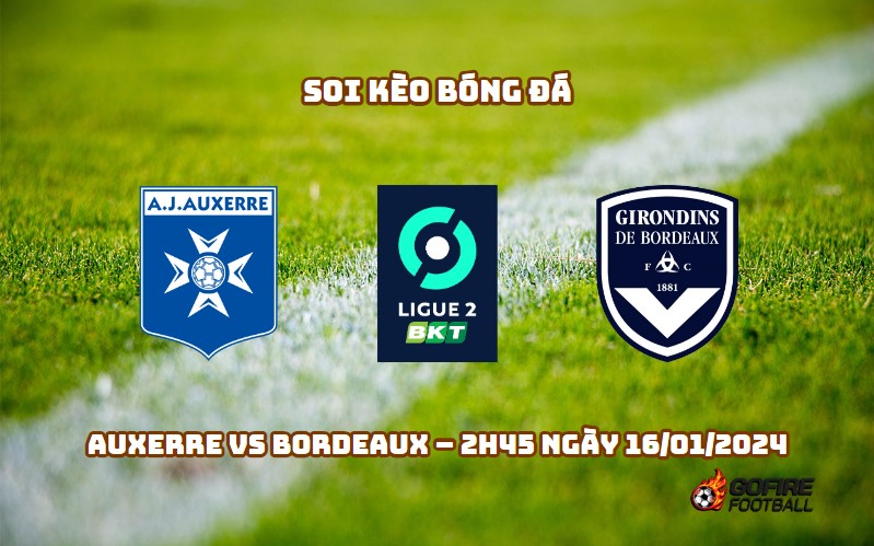 Soi kèo bóng đá Auxerre vs Bordeaux – 2h45 ngày 16/01/2024