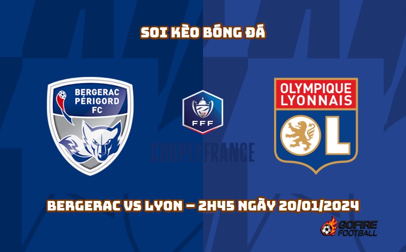 Soi kèo bóng đá Bergerac vs Lyon – 2h45 ngày 20/01/2024