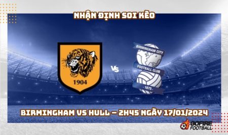 Soi kèo bóng đá Birmingham vs Hull – 2h45 ngày 17/01/2024