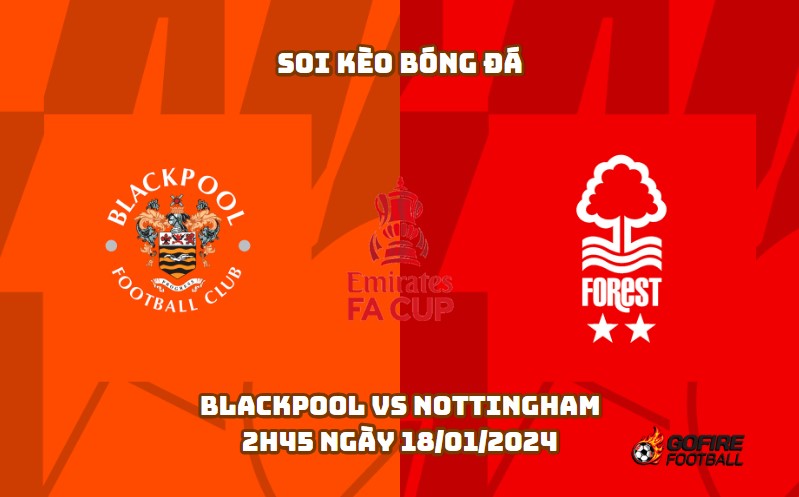Soi kèo bóng đá Blackpool vs Nottingham – 2h45 ngày 18/01/2024