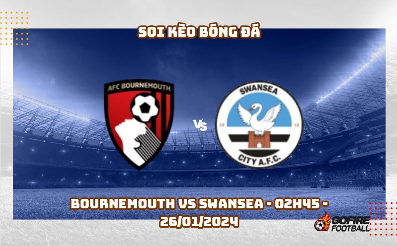 Soi kèo bóng đá Bournemouth vs Swansea – 02h45 – 26/01/2024